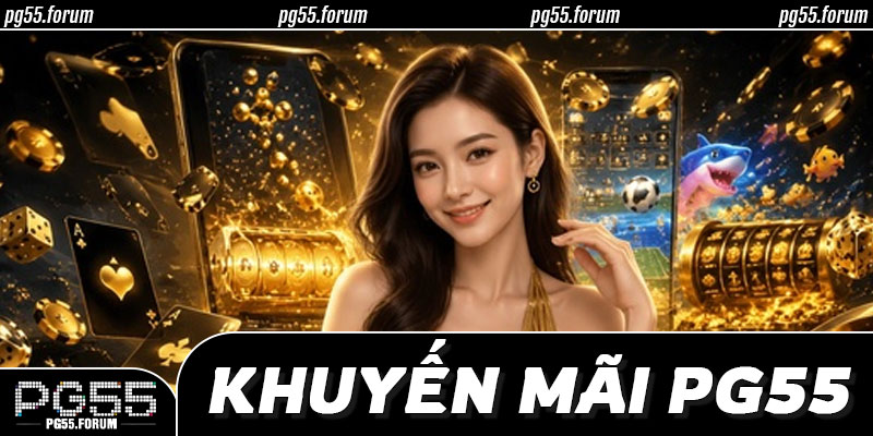 🎁 Các Loại Khuyến Mãi PG55 Đang Triển Khai